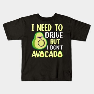 I need to drive but I don t avocado Kids T-Shirt